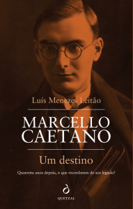 Marcello Caetano – um destino, Luís Manuel de Menezes Leitão, Quetzal, 