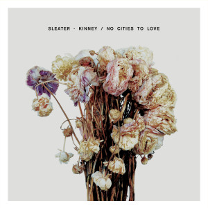 Sleater Kinney, No Cities to Love
