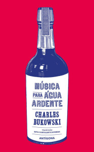 Música para Água Ardente, Antígona, Charles Bukowski