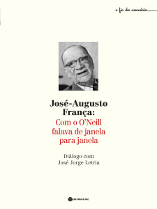 José-Augusto França: Com o O´Neill falava de janela para janela, Diálogo com José Jorge Letria, Guerra & Paz, 