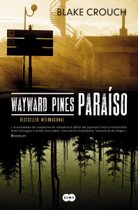 Wayward Pines, Suma de Letras, Paraíso, Blake Crouch
