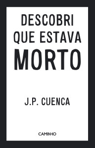 Descobri que Estava Morto, Caminho, Deus Me Livro, J. P. Cuenca