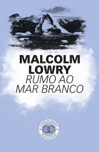 Rumo ao Mar Branco, Livros do Brasil, Deus Me Livro, Malcom Lowry