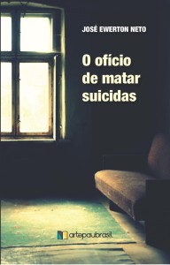 O oficio de matar suicidas, artepaubrasil, Deus Me Livro, José Ewerton Neto