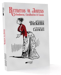 Retratos de Jovens Senhoras Cavalheiros e Casais, Edward Caswall, Charles Dickens,Pim! Edições, Deus Me Livro
