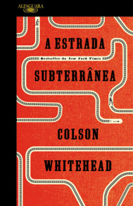 A Estada Subterrânea, Alfaguara, Deus Me Livro, Colson Whitehead