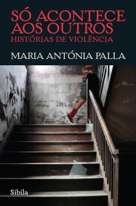 Só Acontece aos Outros – Histórias de Violência, Deus Me Livro, Maria Antónia Palla,Sibila Publicações,