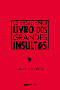 O Pequeno Livro dos Grandes Insultos, Guerra & Paz, Deus Me Livro, Manuel S. Fonseca