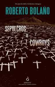 Sepulcros de Cowboys, Roberto Bolaño, Quetzal, Deus Me Livro