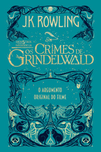 Monstros Fantásticos, Deus Me Livro, Editorial Presença, Os Crimes de Grindelwald, J.K. Rowling
