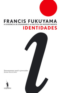 Identidades, D. Quixote, Dom Quixote, Deus Me Livro, Francis Fukuyama, a exigência de dignidade e a política do ressentimento