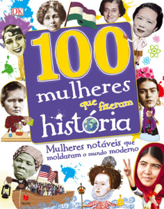 100 Mulheres Que Fizeram História, Deus Me Livro, Stela Caldnell, Clare Hibbert, Rona Skene, DK