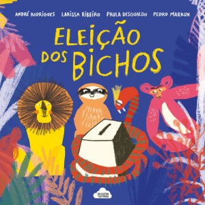Eleição dos Bichos, Deus Me Livro, Nuvem de Letras, André Rodrigues, Larissa Ribeiro, Paula Desgualdo, Pedro Markun