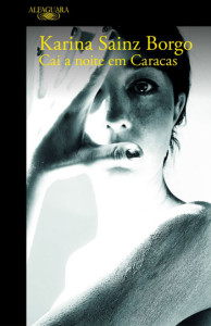 Cai a Noite em Caracas, Alfaguara, Deus Me Livro, Karina Sainz Borgo