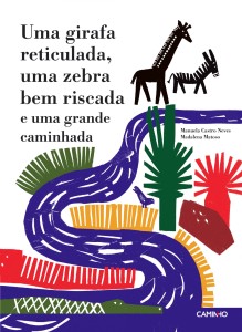Uma girafa reticulada uma zebra bem riscada e uma grande caminhada, Caminho, Deus Me Livro, Manuela Castro Neves, Madalena Matoso