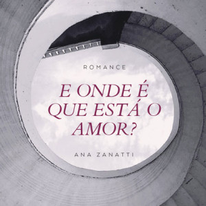 E onde é que está o amor?, Ana Zanatti, Deus Me Livro,Guerra & Paz, Clube do Livro SIC