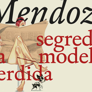 O Segredo da Modelo Perdida, Sextante, Deus Me Livro, Eduardo Mendoza