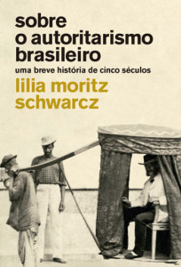 Curtas da Estante, Objectiva, Deus Me Livro, Sobre o Autoritarismo Brasileiro, Uma breve história de cinco séculos, Lilia Moritz Schwarcz