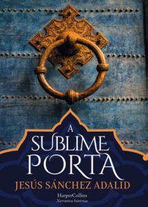 A Sublime Porta, HarperCollins, Deus Me Livro, Crítica, Jesús Sánchez Adalid 