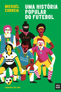 Uma História Popular do Futebol, Mickaël Correia, Deus Me Livro, Crítica, Orfeu Negro