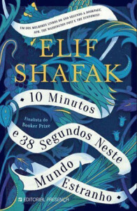 10 Minutos e 38 Segundos Neste Mundo Estranho, Elif Shafak, Deus Me Livro, Crítica, Editorial Presença