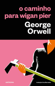 O Caminho Para Wigan Pier, George Orwell, Antígona, Deus Me Livro, Crítica