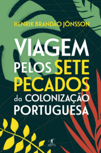 Curtas da Estante, Deus Me Livro, Objectiva,Viagem pelos Sete Sete Pecados da Colonização Portuguesa, Henrik Brandão Jönsson