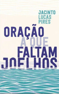 Oração a que faltam joelhos, Jacinto Lucas Pires, Porto Editora, Deus Me Livro, Crítica