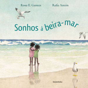 Sonhos à Beira-Mar, Deus Me Livro, Crítica, Kalandraka, Rosa E. Gantes, Rafa Antón