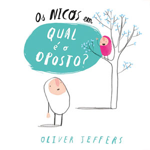 Os Nicos, Deus Me Livro, Orfeu Negro, Crítica, A Camisola Nova, Qual é o Oposto?, Oliver Jeffers
