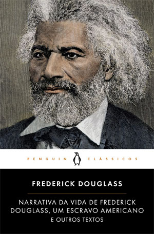 Narrativa da Vida de Frederick Douglass um Escravo Americano, Deus Me Livro, Crítica, Penguin Livros, Penguin Clássicos, Frederick Douglass