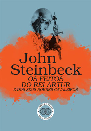 Curtas da Estante, Deus Me Livro, Livros do Brasil, Os Feitos do Rei Artur e dos seus Nobres Cavaleiros, John Steinbeck