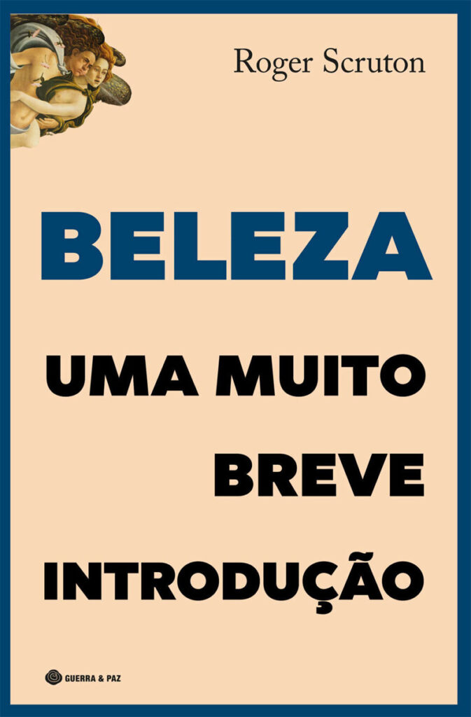 Beleza: Uma Muito Breve Introdução, Roger Scruton, Guerra & Paz, Deus Me Livro, Crítica