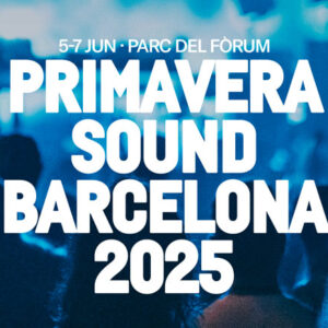 Primavera Sound, Primavera Sound Barcelona, Primavera Sound Porto, Primavera Sound Barcelona 2025, Primavera Sound Porto 2025, Primavera Sound 2025