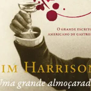 Curtas da Estante, Deus Me Livro, Quetzal, Uma Grande Almoçarada, Jim Harrison,