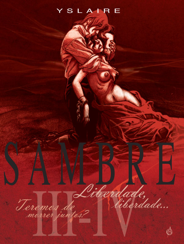 Sambre, Sambre Volume III, Sambre IV, Liberdade Liberdade, Teremos de Morrer Juntos?, Yslaire, Balac, Deus Me Livro, Crítica, Arte de Autor,