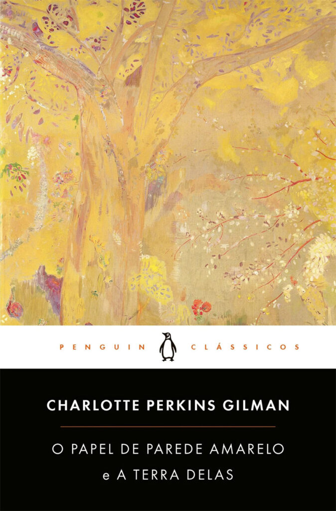 O Papel de Parede Amarelo e A Terra Delas, Charlotte Perkins Gilman, Penguin Penguin Clássicos, Deus Me Livro, Crítica,