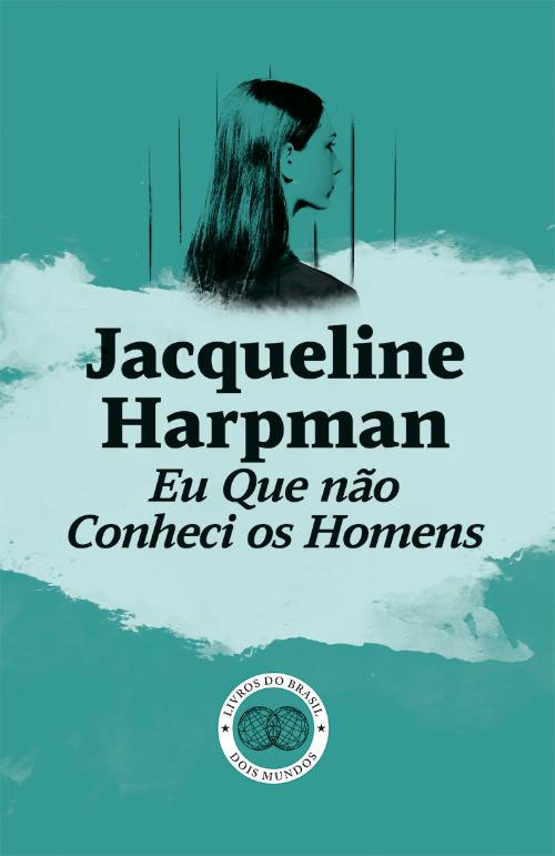 Deus Me Livro, Livros do Brasil, Crítica, Eu Que não Conheci os Homens, Jacqueline Harpman,