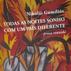 Assírio & Alvim, Deus Me Livro, Crítica, Todas as Noites Sonho com Um País Diferente: Prosa Reunida, Nikolái Gumilióv,