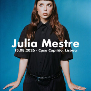 Julia Mestre, Casa Capitão, Primavera Tours Portugal, Concerto, Deus Me Livro,