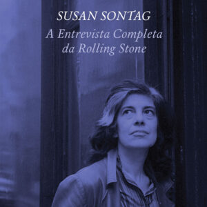 Susan Sontag: A Entrevista Completa da Rolling Stone, Susan Sontag, Deus Me Livro, Crítica, Quetzal, Jonathan Cott,