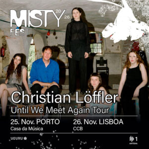 Christian Löffler, Misty Fest, Misty Fest 2026, Deus Me Livro, Uguru, Casa da Música, CCB, Concerto,