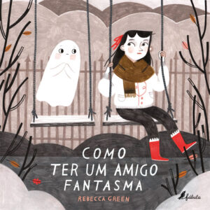 Como Ter um Amigo Fantasma, Rebecca Green, Deus Me Livro, Fábula, Crítica,