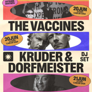 Kruder & Dorfmeister, The Vaccines, Rui Veloso, Sons de Gais, Ritmos, Deus Me Livro,