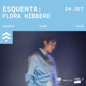 Last Tour Portugal, Last Tour, Flora Hibberd, Casa Capitão, Esquenta, Concerto,