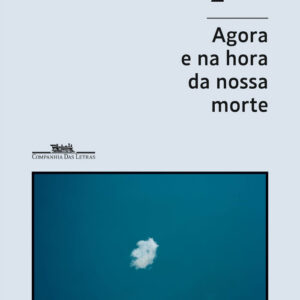 Agora e na hora da nossa morte, Susana Moreira Marques, Companhia das Letras, Deus Me Livro, Crítica,