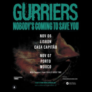 Gurriers, Primavera Tours, Primavera Tours Portugal, Concerto, Nobody’s Coming To Save You, Casa Capitão, Mouco,